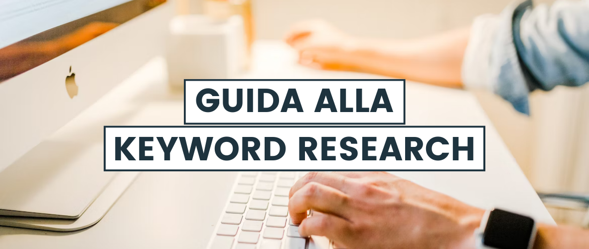 Guida alla Keyword Research: un approccio moderno ed efficiente