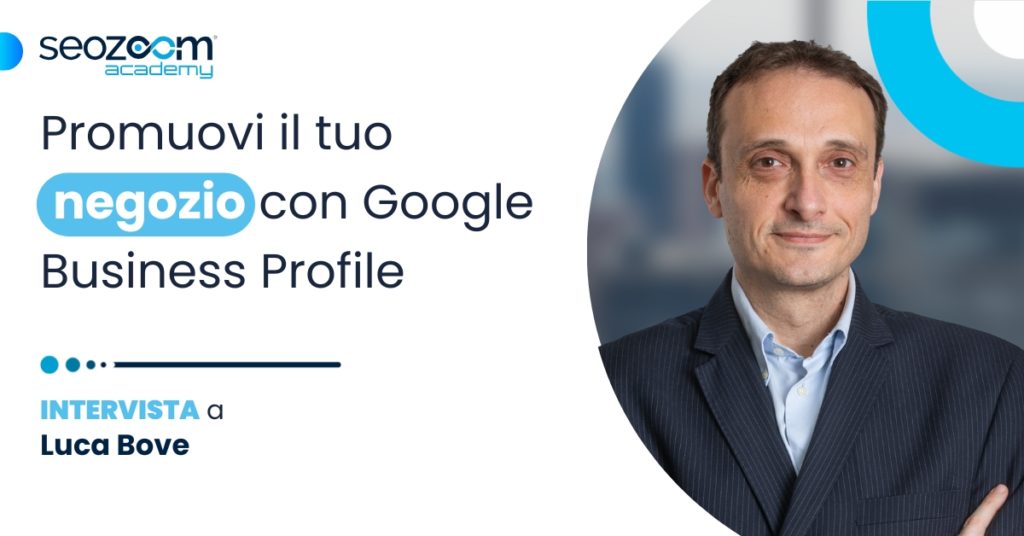 Intervista a Luca Bove: come ottimizzare la scheda Google Business Profile